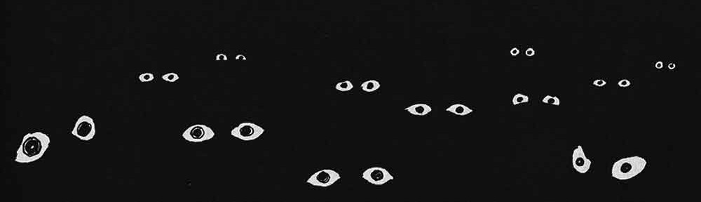 unblinking eyes peer at you from within the darkness.